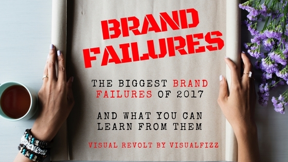 Brand Failures of 2017 and What You Can Learn From Them