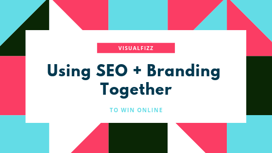 Using SEO + Branding Together visualfizz