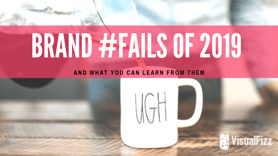 brand fails of 2019 and what you can learn from them