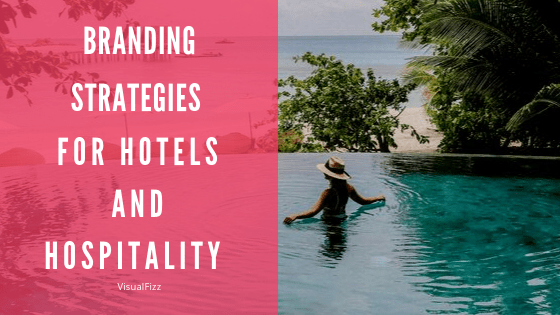 branding strategies for hotels and hospitality visualfizz