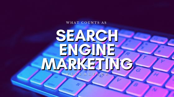 What is Considered Search Engine Marketing (SEM)? blog title visualfizz digital marketing agency