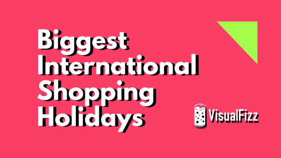 Biggest International Shopping Holidays of the Year by visualfizz digital marketing agency chicago